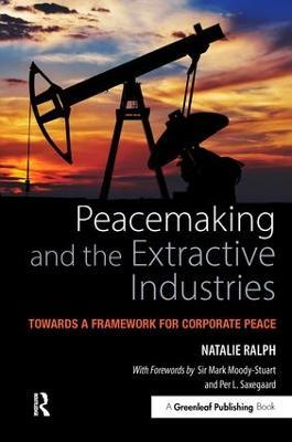 Peacemaking and the Extractive Industries: Towards a Framework for Corporate Peace - Natalie Ralph - cover