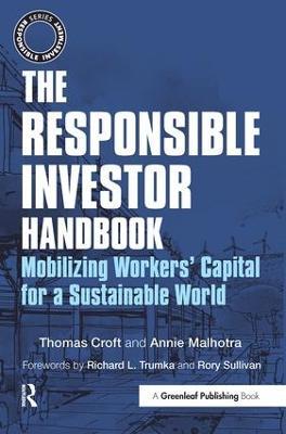 The Responsible Investor Handbook: Mobilizing Workers' Capital for a Sustainable World - Thomas Croft,Annie Malhotra - cover