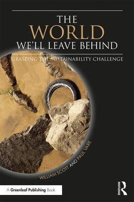 The World We'll Leave Behind: Grasping the Sustainability Challenge - William Scott,Paul Vare - cover