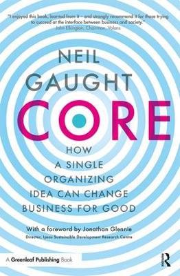 CORE: How a Single Organizing Idea can Change Business for Good - Neil Gaught - cover