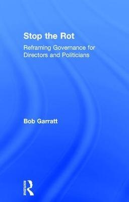 Stop the Rot: Reframing Governance for Directors and Politicians - Bob Garratt - cover