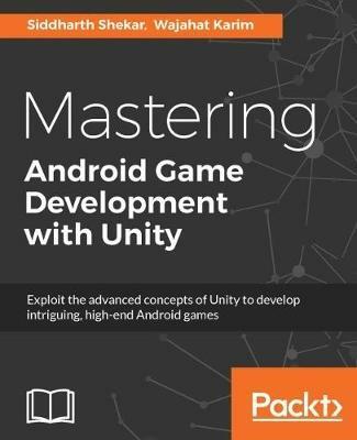 Mastering Android Game Development with Unity - Siddharth Shekar,Wajahat Karim - cover