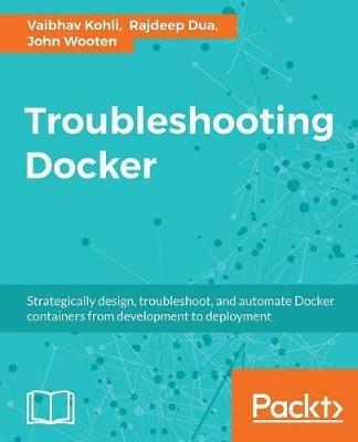 Troubleshooting Docker - Vaibhav Kohli,Rajdeep Dua,John Wooten - cover
