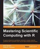 Mastering Scientific Computing with R - Paul Gerrard,Radia M. Johnson - cover