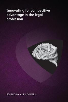 Innovating for competitive advantage in the legal profession - Markus Hartung,Arne Gärtner,Deepa Tharmaraj - cover