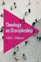 Theology as Discipleship - Keith L Johnson - cover