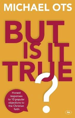 But Is It True?: Honest Responses To 10 Popular Objections To The Christian Faith - Michael Ots - cover