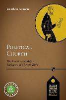 Political Church: The Local Church As Embassy Of Christ'S Rule - Jonathan Leeman - cover