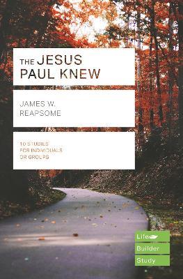 The Jesus Paul Knew (Lifebuilder Study Guides) - James Reapsome - cover