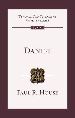 Daniel: An Introduction And Commentary - Paul R. House - cover