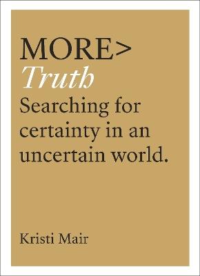 More Truth: Searching for Certainty in an Uncertain World - Kristi Mair - cover