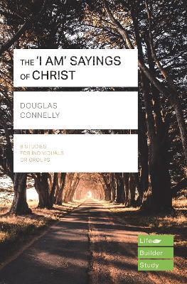 The 'I am' sayings of Christ (Lifebuilder Study Guides) - Douglas Connelly - cover