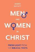 Men and Women in Christ: Fresh Light From The Biblical Texts