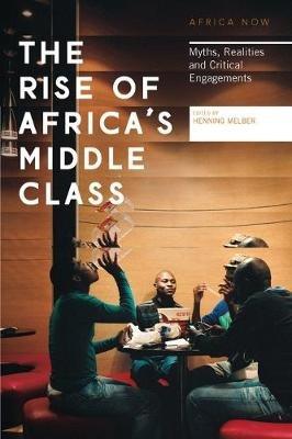 The Rise of Africa's Middle Class: Myths, Realities and Critical Engagements - cover
