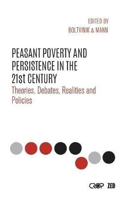 Peasant Poverty and Persistence in the Twenty-First Century: Theories, Debates, Realities and Policies - cover
