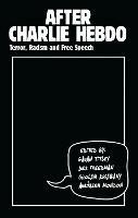 After Charlie Hebdo: Terror, Racism and Free Speech - cover