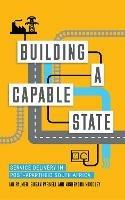 Building a Capable State: Service Delivery in Post-Apartheid South Africa - Ian Palmer,Nishendra Moodley,Susan Parnell - cover