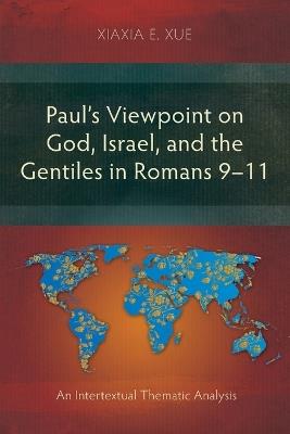 Paul's Viewpoint on God, Israel, and the Gentiles in Romans 9-11: An Intertextual Thematic Analysis - Xiaxia Xue - cover