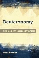 Deuteronomy: The God Who Keeps Promises - Paul A. Barker - cover