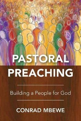 Pastoral Preaching: Building a People for God - Conrad Mbewe - cover