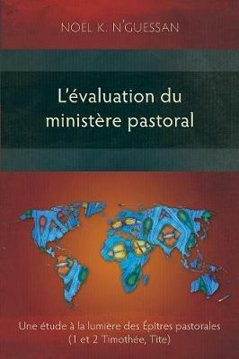 L'Evaluation du Ministere Pastoral: Une Etude a la Lumiere des Epitres Pastorales - Noel K. N'Guessan - cover