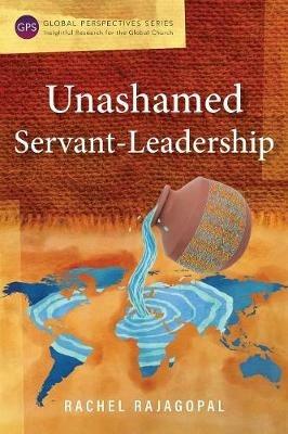 Unashamed Servant-Leadership - Rachel Rajagopal - cover