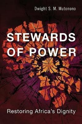 Stewards of Power: Restoring African Dignity by Maximizing Resources - Dwight Mutonono - cover