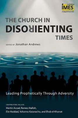 The Church in Disorienting Times: Leading Prophetically through Adversity - cover