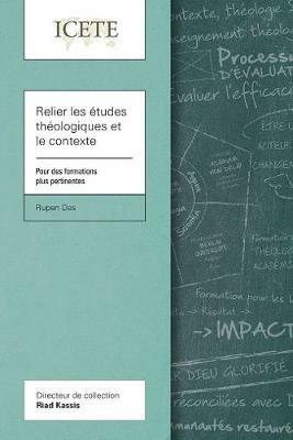 Relier les etudes theologiques et le contexte: Pour des formations plus pertinentes - Rupen Das - cover