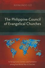 The Philippine Council of Evangelical Churches: Its Background, Context, and Formation among Post-World War II Churches