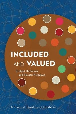 Included and Valued: A Practical Theology of Disability - Bridget Hathaway,Flavian Kishekwa - cover