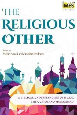 The Religious Other: A Biblical Understanding of Islam, the Qur'an and Muhammad - cover
