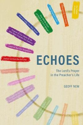 Echoes . . . The Lord's Prayer in the Preacher's Life - Geoff New - cover