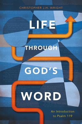 Life Through God's Word: An Introduction to Psalm 119 - Christopher J. H. Wright - cover