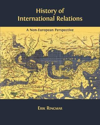 History of International Relations: A Non-European Perspective - Erik Ringmar - cover