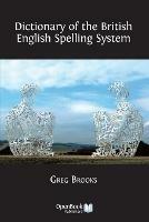 Dictionary of the British English Spelling System - Greg Brooks - cover