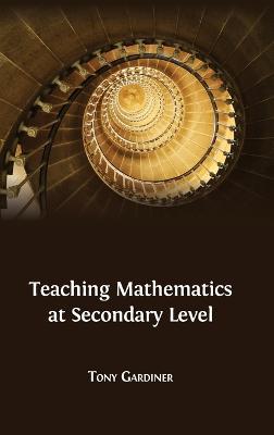 Teaching Mathematics at Secondary Level - Tony Gardiner - cover