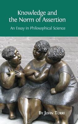 Knowledge and the Norm of Assertion: An Essay in Philosophical Science - John Turri - cover