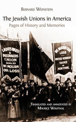 The Jewish Unions in America: Pages of History and Memories - Bernard Weinstein - cover