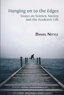 Hanging on to the Edges: Essays on Science, Society and the Academic Life - Daniel Nettle - cover