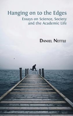 Hanging on to the Edges: Essays on Science, Society and the Academic Life - Daniel Nettle - cover