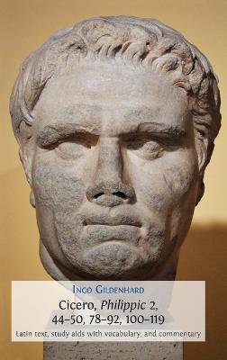 Cicero, Philippic 2, 44-50, 78-92, 100-119: Latin Text, Study Aids with Vocabulary, and Commentary - Ingo Gildenhard - cover