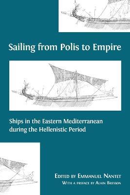 Sailing from Polis to Empire: Ships in the Eastern Mediterranean during the Hellenistic Period - cover