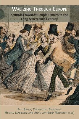 Waltzing Through Europe: Attitudes towards Couple Dances in the Long Nineteenth Century - cover