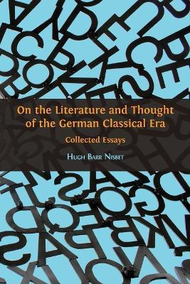 On the Literature and Thought of the German Classical Era: Collected Essays - Hugh Barr Nisbet - cover