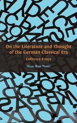 On the Literature and Thought of the German Classical Era: Collected Essays - Hugh Barr Nisbet - cover