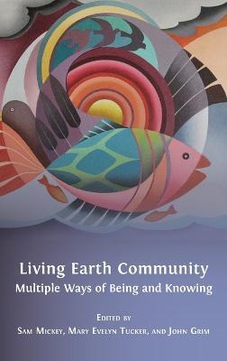 Living Earth Community: Multiple Ways of Being and Knowing - cover