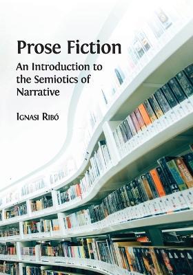 Prose Fiction: An Introduction to the Semiotics of Narrative - Ignasi Ribo - cover
