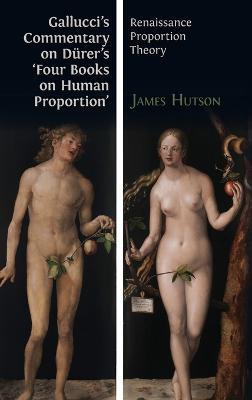 Gallucci's Commentary on Dürer's 'Four Books on Human Proportion': Renaissance Proportion Theory - Giovanni Paolo Gallucci - cover