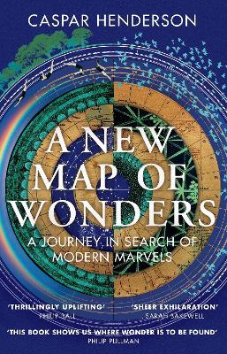 A New Map of Wonders: A Journey in Search of Modern Marvels - Caspar Henderson - cover